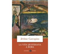 La vita quotidiana a Roma all'apogeo dell'impero