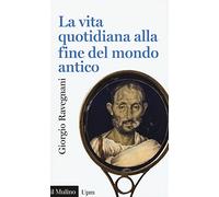 La vita quotidiana alla fine del mondo antico