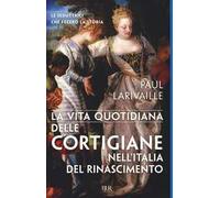 La vita quotidiana delle cortigiane nell'Italia del Rinascimento