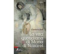La vita quotidiana di Maria di Nazaret