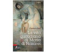 La vita quotidiana di Maria di Nazaret