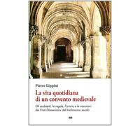 La vita quotidiana di un convento medievale - Lippini Pietro