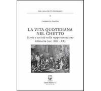 La vita quotidiana nel ghetto. Storia e società nella rappresentazione letteraria (sec. XIII-XX)