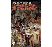 La vita quotidiana nell'America latina ai tempi di Filippo II