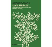 La vita ramificata. Cognizione e comportamento nelle piante fra scienza e ...