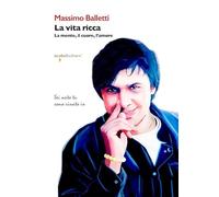 La Vita Ricca. La Mente, Il Cuore, L'Amore - - 2025