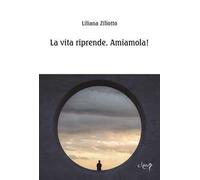 La vita riprende. Amiamola!