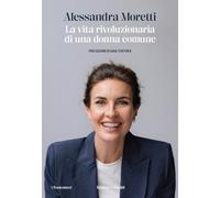 Libri Moretti Alessandra - La Vita Rivoluzionaria Di Una Donna Comune