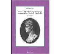 La vita rocambolesca del conte Alessandro Savioli Corbelli (1742-1811)