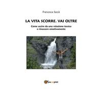 La vita scorre. Vai oltre [Paperback] [Sep 08, 2016] Saccà, Francesca
