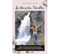 Libri Francesca Saccà - La Vita Scorre. Vai Oltre
