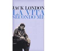 La vita secondo me e altri scritti