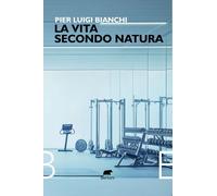 La vita secondo natura - Bianchi Pier Luigi