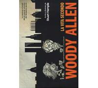 La vita secondo Woody Allen. Ediz. illustrata
