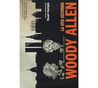 La vita secondo Woody Allen. Ediz. illustrata