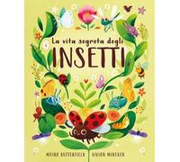 La vita segreta degli insetti. Ediz. a colori