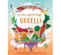La vita segreta degli uccelli. Ediz. a colori