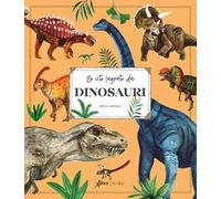 La vita segreta dei dinosauri. Ediz. a colori