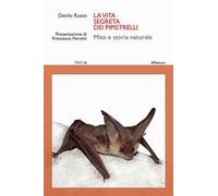 La vita segreta dei pipistrelli. Mito e storia naturale