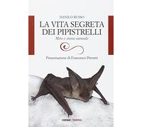La vita segreta dei pipistrelli. Mito e storia naturale
