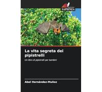 La vita segreta dei pipistrelli: Un libro di pipistrelli per bambini