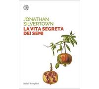 La vita segreta dei semi. Le insospettabili avventure segrete di semi, piante e giardini