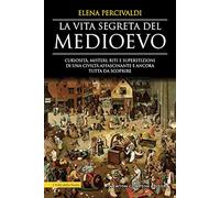 La vita segreta del Medioevo