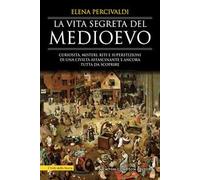 La vita segreta del Medioevo