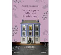 La vita segreta della casa in miniatura - Burges Audrey