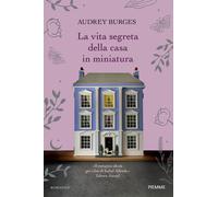 La vita segreta della casa in miniatura - Burges Audrey