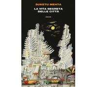 La vita segreta delle città - Mehta Suketu