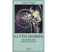 La vita segreta. Tre storie vere dell'èra digitale