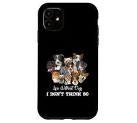 La vita senza cani non penso così amanti dei cani Custodia per iPhone 11
