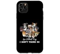 La vita senza cani non penso così amanti dei cani Custodia per iPhone 11 Pro Max