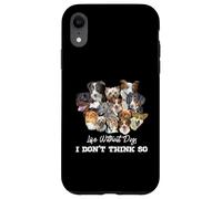 La vita senza cani non penso così amanti dei cani Custodia per iPhone XR