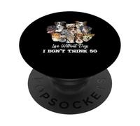 La vita senza cani non penso così amanti dei cani PopSockets PopGrip Adesivo