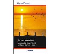 La vita senza fine. Commenti ai Vangeli festivi dell'anno liturgico. Ciclo C