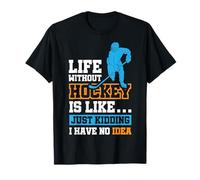 La Vita Senza Hockey è Come. STO Scherzando Non Ho Idea Maglietta
