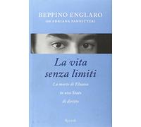 La vita senza limiti. La morte di Eluana in uno Stato di diritto