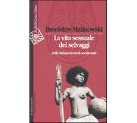 La vita sessuale dei selvaggi nella Melanesia nord-occidentale - Malinowsk...