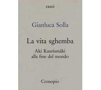 La vita sghemba. Aki Kaurismaki alla fine del mondo