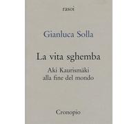 La vita sghemba. Aki Kaurismaki alla fine del mondo