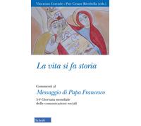 La vita si fa storia. Commenti al Messaggio di Papa Francesco. 54ª Giornat...