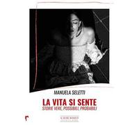 La vita si sente. Storie vere, possibili, probabili