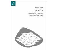 La vita. Significato, origine, evoluzione e fine