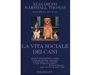 La vita sociale dei cani - Marshall Thomas Elizabeth