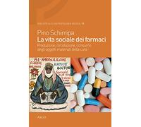 La vita sociale dei farmaci. Produzione, circolazione, consumo degli oggetti materiali della cura