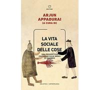 La vita sociale delle cose. Una prospettiva culturale sulle merci di scambio