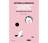 La vita spiegata da Einstein e dal mio cane. Per godersi il bello che c'è