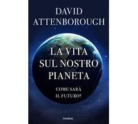 La vita sul nostro pianeta. Come sarà il futuro?